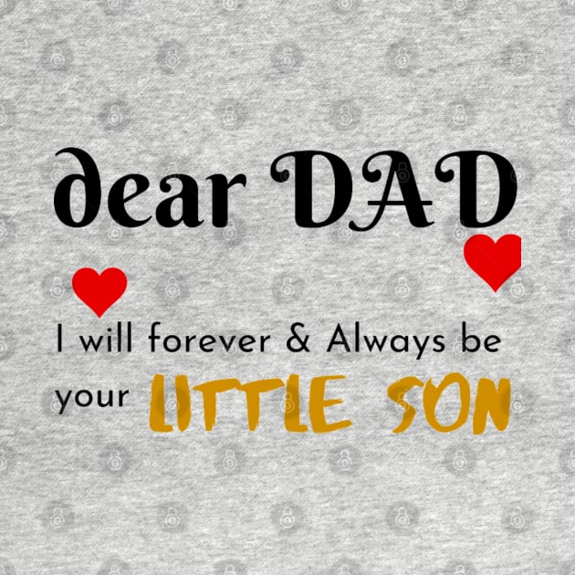 Dear Dad I Am Your Little Son by Artistic Design